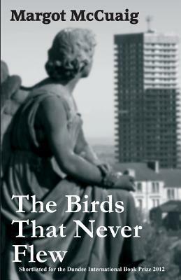 The Birds That Never Flew by Margot McCuaig