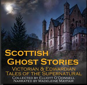 Scottish Ghost Stories by Elliott O'Donnell