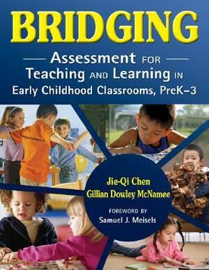 Bridging: Assessment for Teaching and Learning in Early Childhood Classrooms, PreK-3 by Gillian Dowley McNamee, Jie-Qi Chen