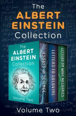 The Albert Einstein Collection Volume Two: Essays in Science, Letters to Solovine, and Letters on Wave Mechanics by Albert Einstein