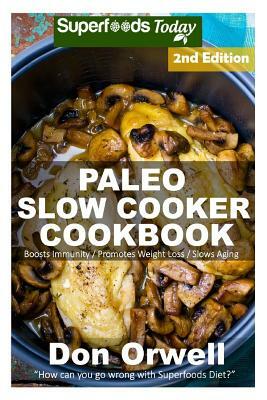 Paleo Slow Cooker Cookbook: Over 90 Quick & Easy Gluten Free Paleo Low Cholesterol Whole Foods Recipes full of Antioxidants & Phytochemicals by Don Orwell