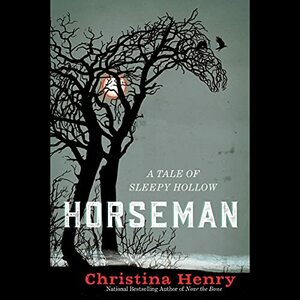 Horseman: A Tale of Sleepy Hollow by Christina Henry