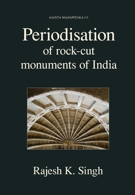 Periodisation of Rock-cut Monuments of India by Rajesh Kumar Singh