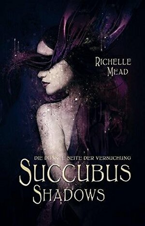 Succubus Shadows: Die dunkle Seite der Versuchung by Richelle Mead, Katrin Reichardt
