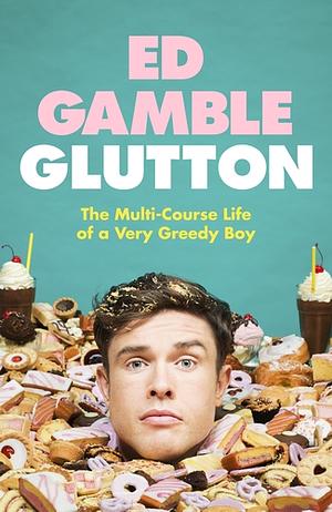 Glutton: The Multi-Course Life of a Very Greedy Boy by Ed Gamble