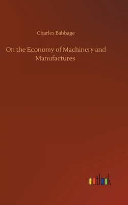 On the Economy of Machinery and Manufactures by Charles Babbage