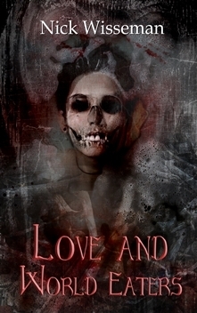 Love and World Eaters: A Short Story by Nick Wisseman