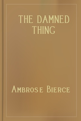 The Damned Thing by Ambrose Bierce, David W. Whitehead