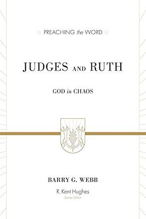 Judges and Ruth: God in Chaos by Barry G. Webb