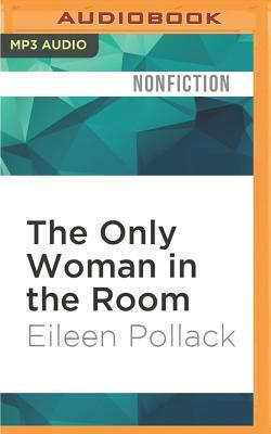 The Only Woman in the Room: Why Science Is Still a Boy's Club by Eileen Pollack