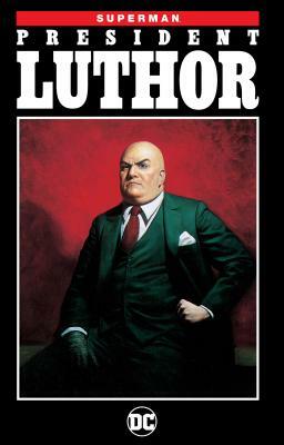 Superman: President Luthor (New Edition) by Jeph Loeb