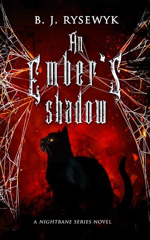 An Ember's Shadow by B.J. Rysewyk