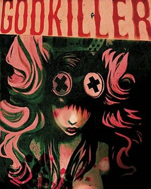 Godkiller, Volume 1: Walk Among Us Part 1 by Anna Wieszczyk, Ben Templesmith, Riley Rossmo, Tim Seeley, Matt Pizzolo