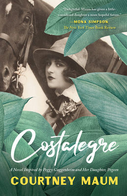 Costalegre: A Novel Inspired by Peggy Guggenheim and Her Daughter by Courtney Maum