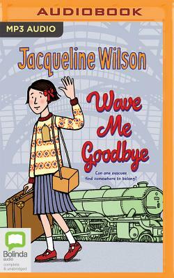 Wave Me Goodbye by Jacqueline Wilson