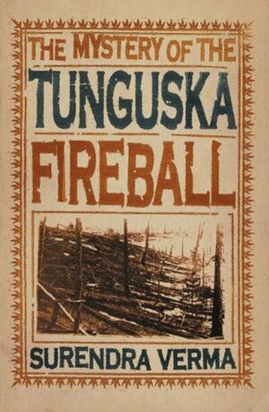 The Mystery of the Tunguska Fireball by Surendra Verma