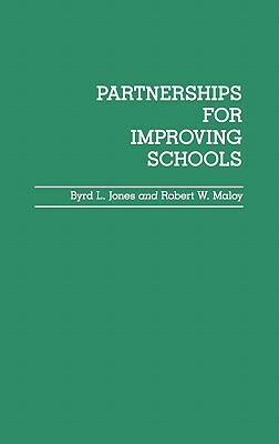 Partnerships for Improving Schools by Byrd L. Jones, Robert W. Maloy