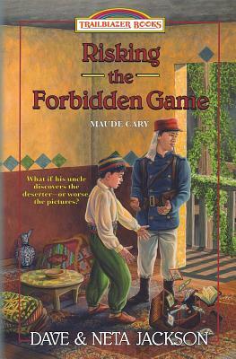 Risking the Forbidden Game: Introducing Maude Cary by Dave Jackson, Neta Jackson