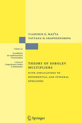 Theory of Sobolev Multipliers: With Applications to Differential and Integral Operators by Tatyana O. Shaposhnikova, Vladimir Maz'ya