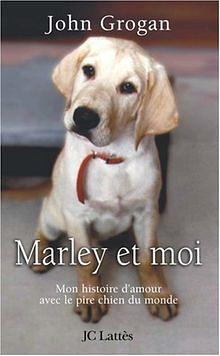 Marley et moi: Mon histoire d'amour avec le pire chien du monde by John Grogan