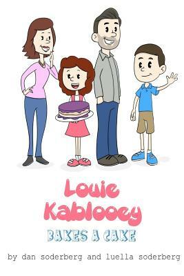 Louie Kablooey Bakes a Cake by Luella Soderberg, Dan Soderberg