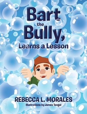 Bart the Bully, Learns a Lesson by Rebecca L. Morales