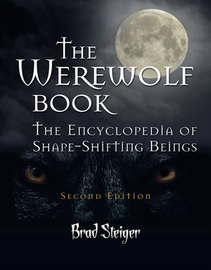 The Werewolf Book: The Encyclopedia of Shape-Shifting Beings by Brad Steiger