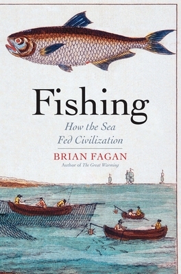 Fishing: How the Sea Fed Civilization by Brian Fagan