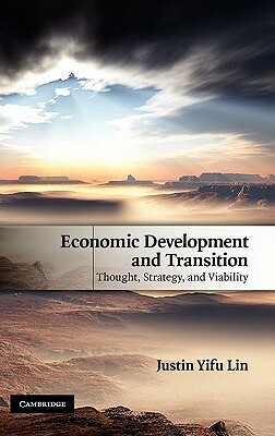 Economic Development and Transition: Thought, Strategy, and Viability by Justin Yifu Lin