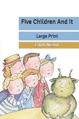 Five Children And It: Large Print by E. Nesbit