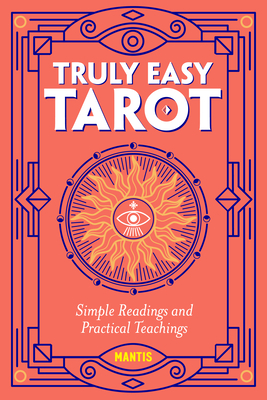 Truly Easy Tarot: Simple Readings and Practical Teachings by Mantis .