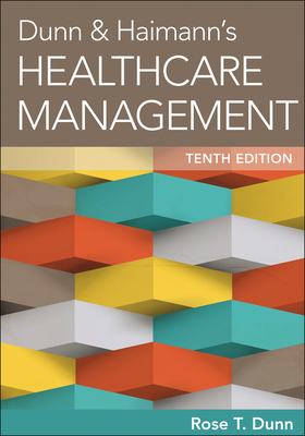 Dunn & Haimann's Healthcare Management, Tenth Edition by Rose Dunn