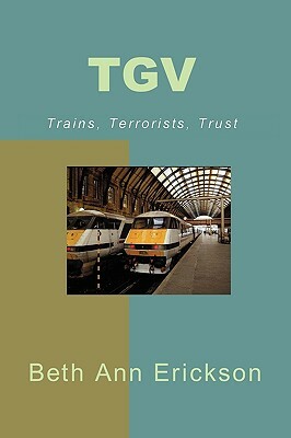 TGV: Trains, Terrorists, Trust by Beth Ann Erickson
