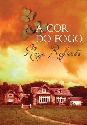 A Cor do Fogo by Nora Roberts, Patrícia Cabrita