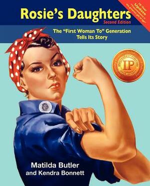 Rosie's Daughters: The First Woman to Generation Tells Its Story, Second Edition by Kendra Bonnett, Matilda Butler