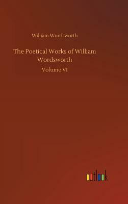 The Poetical Works of William Wordsworth by William Wordsworth