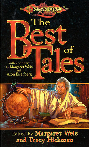 The Best of Tales: Volume One by Margaret Weis, Margaret Weis, Tracy Hickman, Tracy Hickman, Aron Eisenberg, Aron Eisenberg