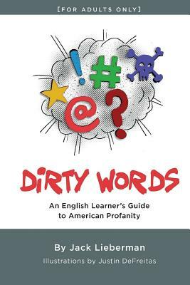 Dirty Words: An English Learner's Guide to American Profanity by Jack Lieberman