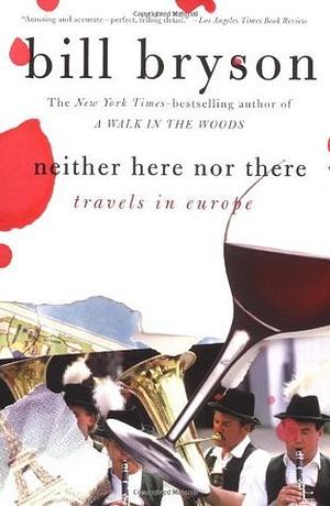 Neither Here Nor There: Travels in Europe by Bill Bryson