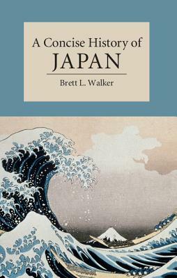 A Concise History of Japan by Brett L. Walker