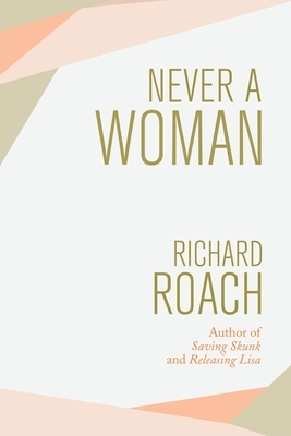 Never a Woman by Richard Roach