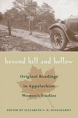 Beyond Hill and Hollow: Original Readings in Appalachian Women's Studies by Elizabeth S. D. Engelhardt