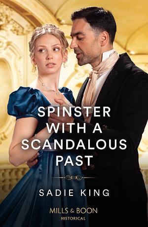 Spinster with a Scandalous Past by Sadie King, Sadie King