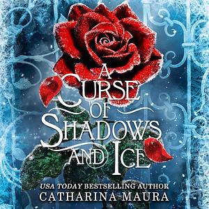 A Curse of Shadows and Ice by Catharina Maura