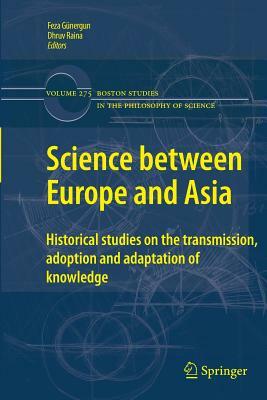 Science Between Europe and Asia: Historical Studies on the Transmission, Adoption and Adaptation of Knowledge by 