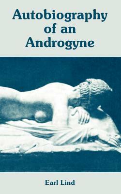 Autobiography of an Androgyne by Earl Lind