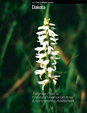 Dakota Proposed Tallgrass Prairie Habitat Preservation Area Environmental Assessment by U S Fish & Wildlife Service