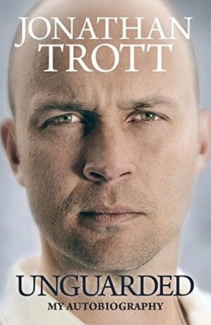 Unguarded: My Autobiography by Jonathan Trott