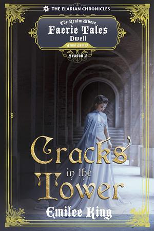 Cracks in the Tower: A Realm Where Faerie Tales Dwell Series by Jenni James, Emilee King, Emilee King