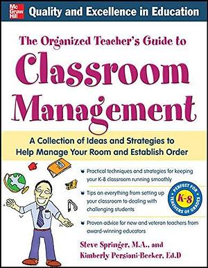 The Organized Teacher's Guide to Classroom Management with CD-ROM by Kimberly Persiani, Steve Springer